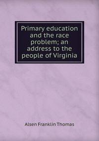 Primary education and the race problem; an address to the people of Virginia