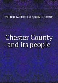 Chester County and its people
