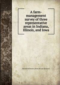 A farm-management survey of three representative areas in Indiana, Illinois, and Iowa