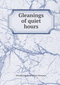 Gleanings of quiet hours