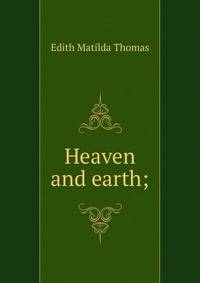 Heaven and earth;