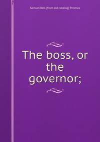 The boss, or the governor;