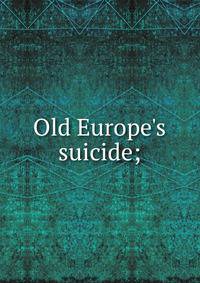 Old Europe's suicide;