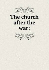 The church after the war;