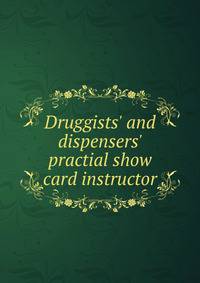 Druggists' and dispensers' practial show card instructor
