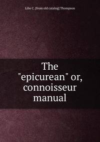 The "epicurean" or, connoisseur manual