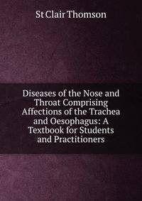 Diseases of the Nose and Throat Comprising Affections of the Trachea and Oesophagus: A Textbook for Students and Practitioners