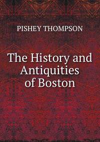 The History and Antiquities of Boston
