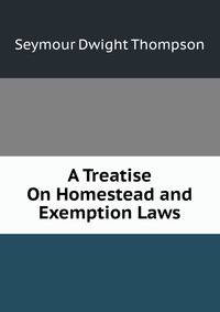 A Treatise On Homestead and Exemption Laws