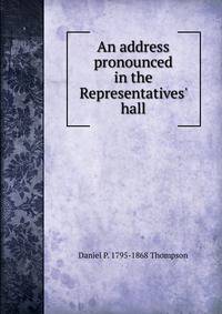 An address pronounced in the Representatives' hall