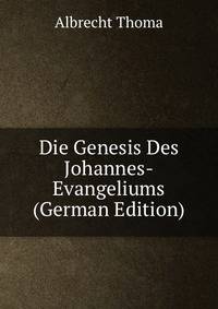 Die Genesis Des Johannes-Evangeliums (German Edition)