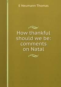 How thankful should we be: comments on Natal