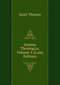 Summa Theologica, Volume 5 (Latin Edition)