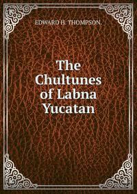 The Chultunes of Labna Yucatan