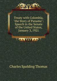 Treaty with Colombia, "the Story of Panama": Speech in the Senate of the United States, January 3, 1921