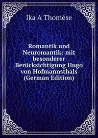 Romantik und Neuromantik: mit besonderer Berucksichtigung Hugo von Hofmannsthals (German Edition)