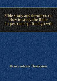 Bible study and devotion: or, How to study the Bible for personal spiritual growth