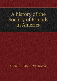 A history of the Society of Friends in America