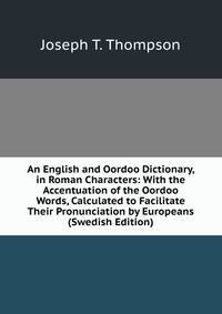 An English and Oordoo Dictionary, in Roman Characters: With the Accentuation of the Oordoo Words, Calculated to Facilitate Their Pronunciation by Europeans (Swedish Edition)