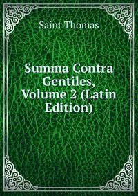 Summa Contra Gentiles, Volume 2 (Latin Edition)