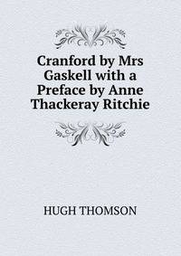 Cranford by Mrs Gaskell with a Preface by Anne Thackeray Ritchie