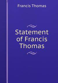 Statement of Francis Thomas