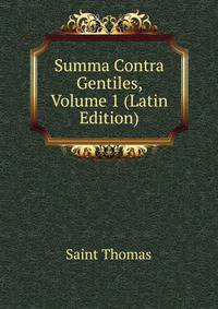 Summa Contra Gentiles, Volume 1 (Latin Edition)
