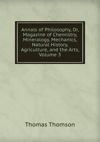 Annals of Philosophy, Or, Magazine of Chemistry, Mineralogy, Mechanics, Natural History, Agriculture, and the Arts, Volume 3
