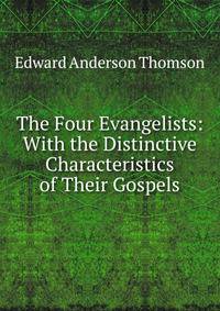 The Four Evangelists: With the Distinctive Characteristics of Their Gospels