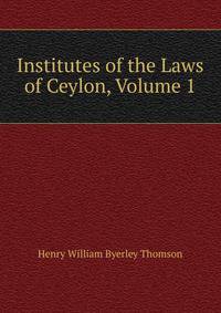 Institutes of the Laws of Ceylon, Volume 1