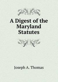 A Digest of the Maryland Statutes
