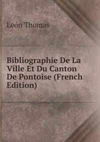 Bibliographie De La Ville Et Du Canton De Pontoise (French Edition)