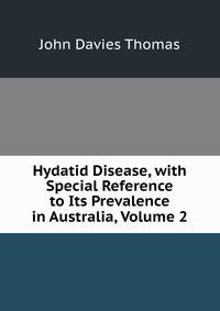 Hydatid Disease, with Special Reference to Its Prevalence in Australia, Volume 2