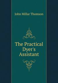 The Practical Dyer's Assistant