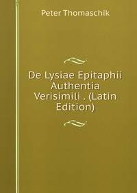 De Lysiae Epitaphii Authentia Verisimili . (Latin Edition)