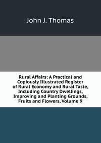 Rural Affairs: A Practical and Copiously Illustrated Register of Rural Economy and Rural Taste, Including Country Dwellings, Improving and Planting Grounds, Fruits and Flowers, Volume 9