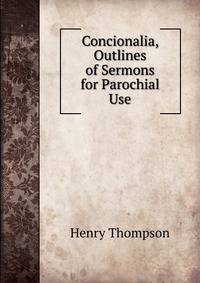 Concionalia, Outlines of Sermons for Parochial Use