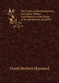 The Critics of Herbartianism: And Other Matter Contributory to the Study of the Herbartian Question