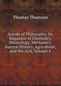 Annals of Philosophy, Or, Magazine of Chemistry, Mineralogy, Mechanics, Natural History, Agriculture, and the Arts, Volume 4