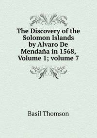 The Discovery of the Solomon Islands by Alvaro De Menda?a in 1568, Volume 1; volume 7