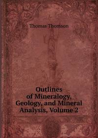 Outlines of Mineralogy, Geology, and Mineral Analysis, Volume 2