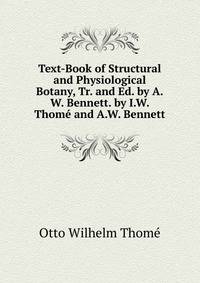 Text-Book of Structural and Physiological Botany, Tr. and Ed. by A.W. Bennett. by I.W. Thome and A.W. Bennett