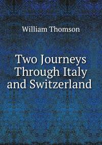 Two Journeys Through Italy and Switzerland .