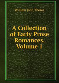 A Collection of Early Prose Romances, Volume 1