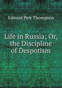 Life in Russia; Or, the Discipline of Despotism