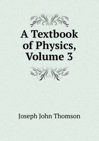 A Textbook of Physics, Volume 3
