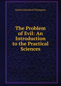 The Problem of Evil: An Introduction to the Practical Sciences
