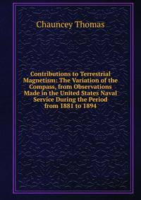 Contributions to Terrestrial Magnetism: The Variation of the Compass, from Observations Made in the United States Naval Service During the Period from 1881 to 1894