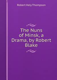 The Nuns of Minsk, a Drama, by Robert Blake