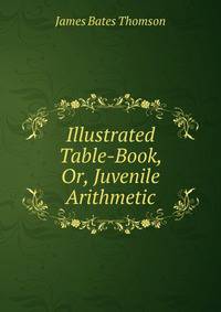 Illustrated Table-Book, Or, Juvenile Arithmetic
